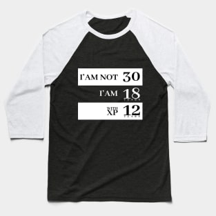 I'm not 30 I'm 18 with 12 years experience Baseball T-Shirt